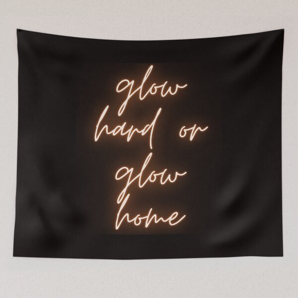 Item preview, Glow Hard Or Glow Home designed and sold by Simo0455.