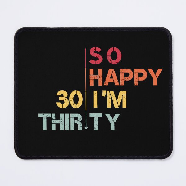 Item preview, So Happy I'm Thirty designed and sold by yakoushirtshope.