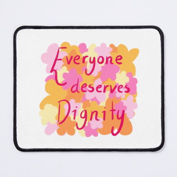 Item preview, Everyone deserves dignity designed and sold by Psy Shark.