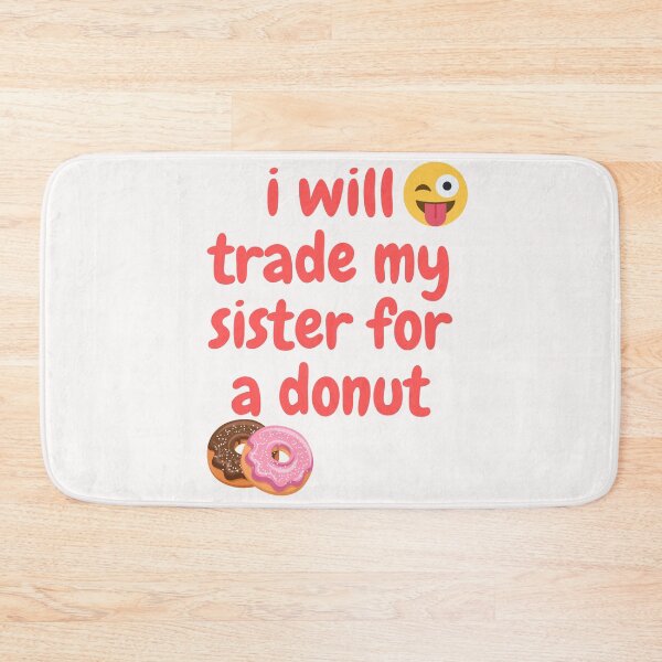 Item preview, I Will Trade My Sister For A Donut designed and sold by Simo0455.