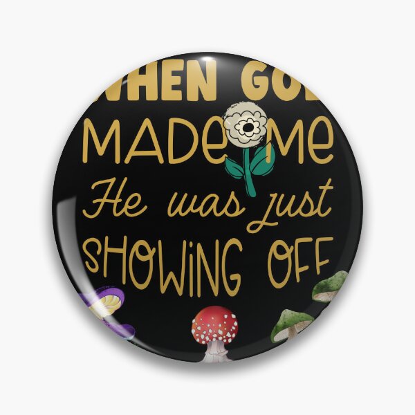 Item preview, When God made Me He was just Showing Off designed and sold by Bright76.