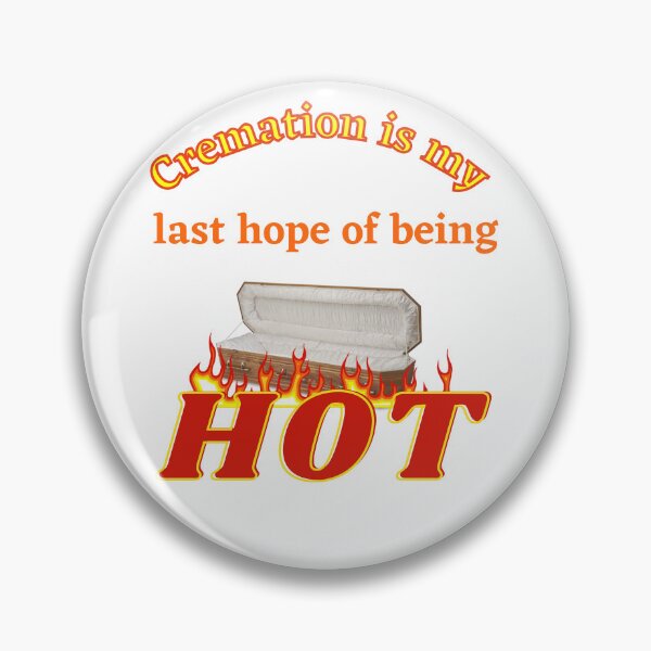 Item preview, Cremation is my last hope of being HOT designed and sold by Keira-Bubble12.