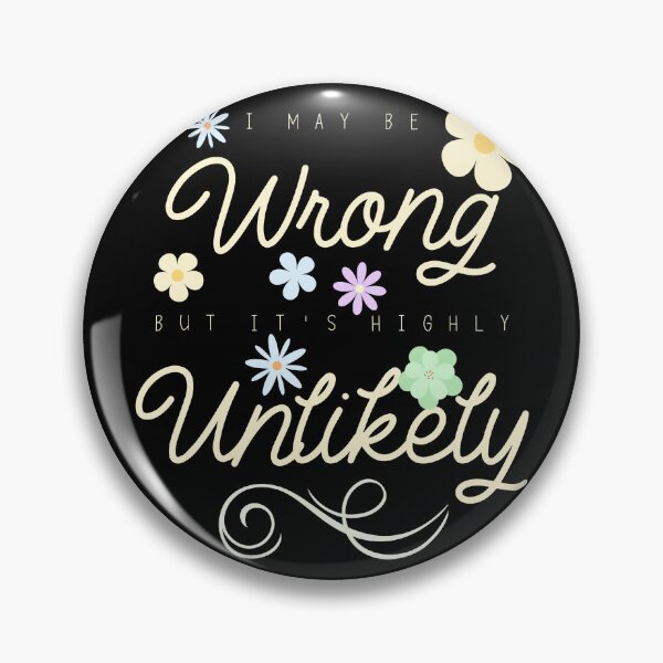 Item preview, I May Be Wrong But It's Highly Unlikely designed and sold by Bright76.