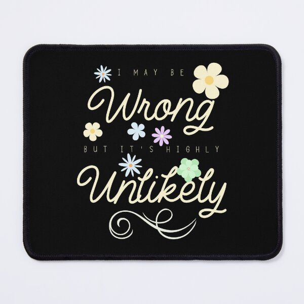 Item preview, I May Be Wrong But It's Highly Unlikely designed and sold by Bright76.