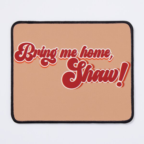 Item preview, Bring me home, Shaw! designed and sold by KellieSpace.