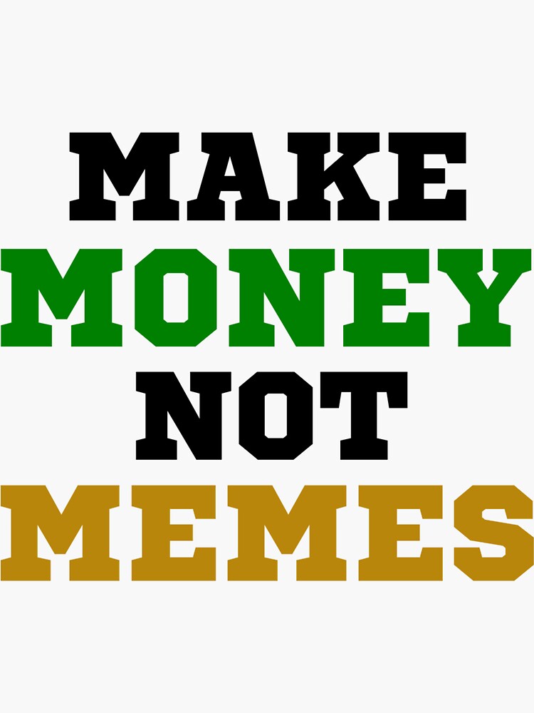 I make money Memes