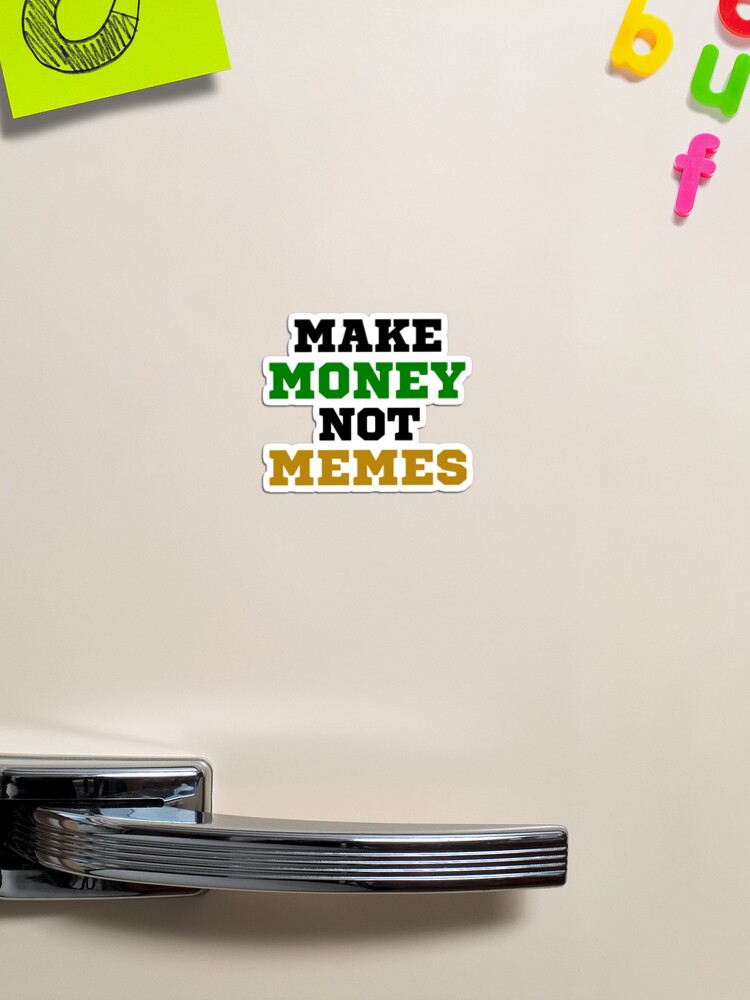 Make money not memes Sticker for Sale by inkonyx