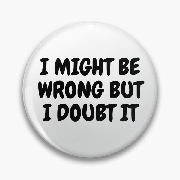 Item preview, I Might Be Wrong But I Doubt It Sticker designed and sold by Baduco.