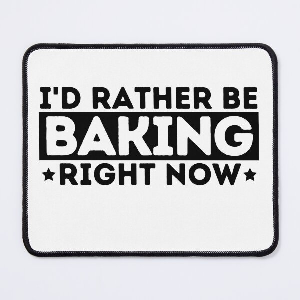 Item preview, I'd Rather Be Baking Right Now Funny Bakers Gift designed and sold by MouDantArts.