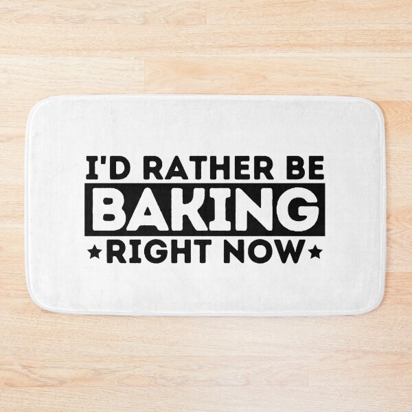 Item preview, I'd Rather Be Baking Right Now Funny Bakers Gift designed and sold by MouDantArts.