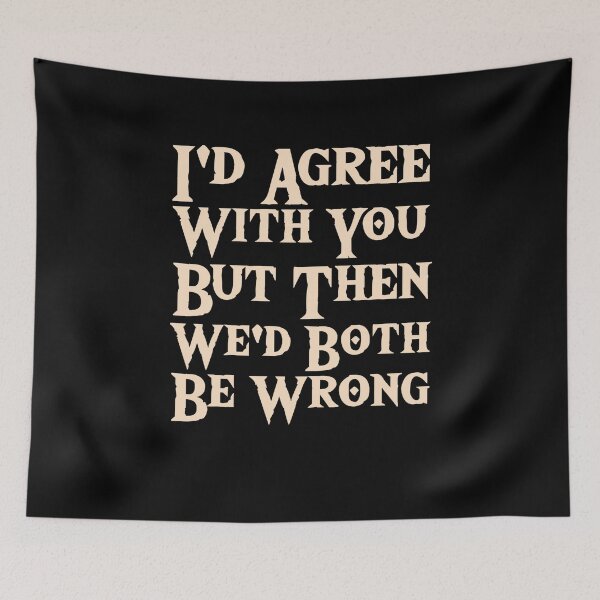 Item preview, I'd agree with you but then we'd both be wrong  designed and sold by Mariano ⭐⭐⭐⭐⭐.