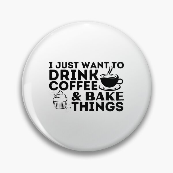 Item preview, I Just Want You To Drink Coffee And Bake Things Funny Baking Coffee Lovers designed and sold by MouDantArts.