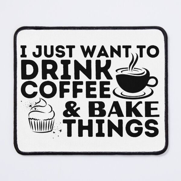 Item preview, I Just Want You To Drink Coffee And Bake Things Funny Baking Coffee Lovers designed and sold by MouDantArts.