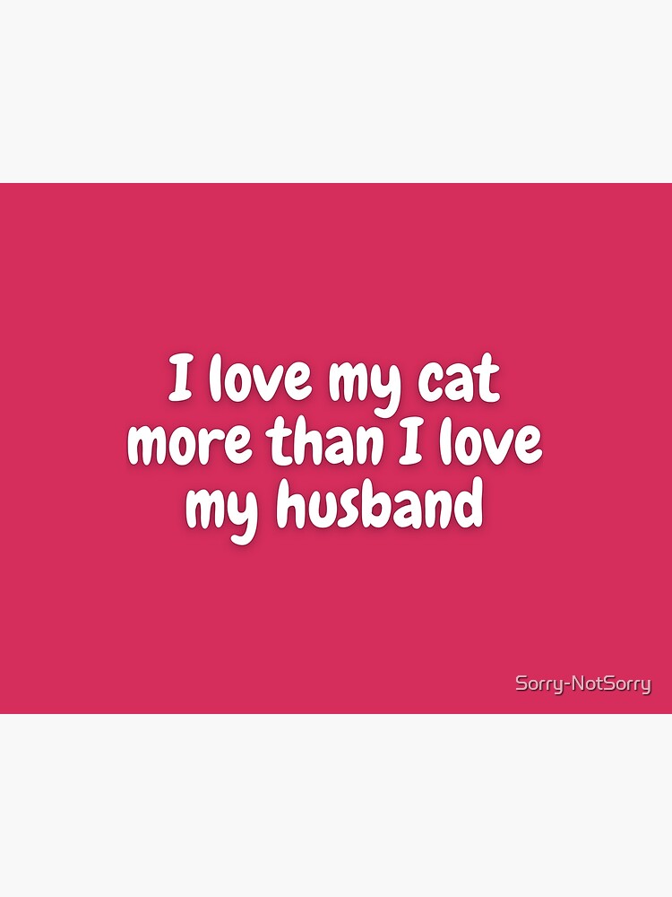 I love my cat sales more than my husband