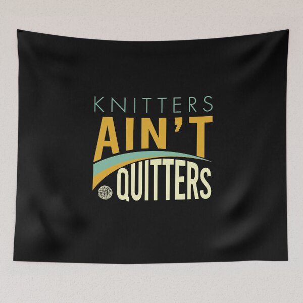 Item preview, Knitters Ain't Quitters designed and sold by whyitsme.