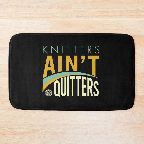 Item preview, Knitters Ain't Quitters designed and sold by whyitsme.