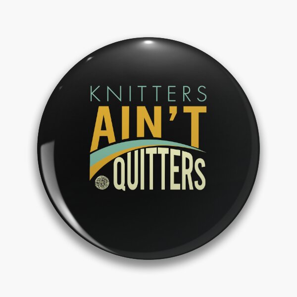 Item preview, Knitters Ain't Quitters designed and sold by whyitsme.