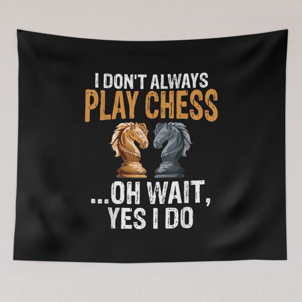 Item preview, I Don't Play Chess Oh Wait Yes I Do designed and sold by Froyd Wess.