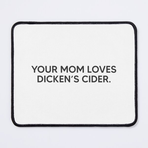 Item preview, Your Mom Loves Dicken's Cider. designed and sold by mantrasupply.