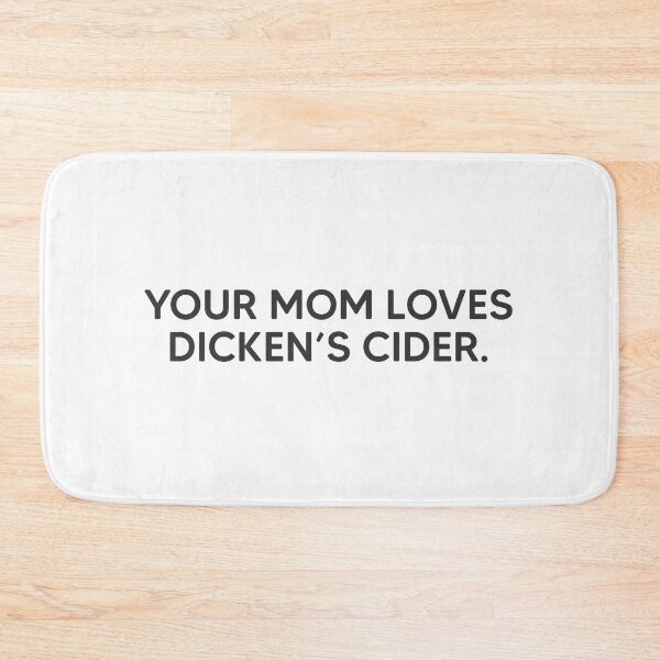 Item preview, Your Mom Loves Dicken's Cider. designed and sold by mantrasupply.