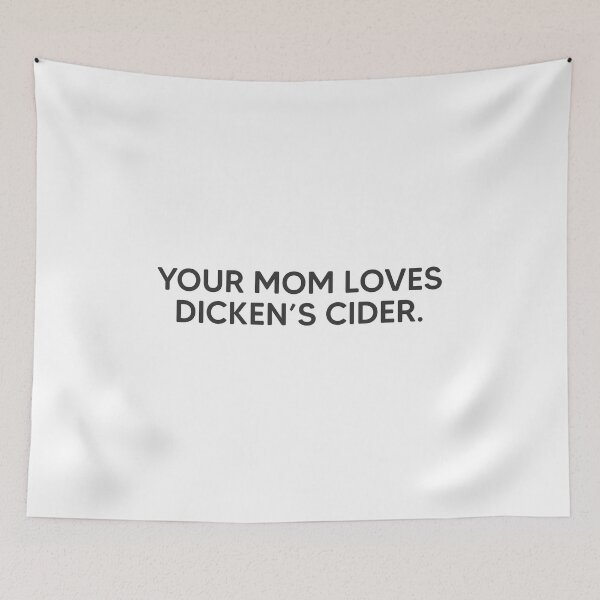 Item preview, Your Mom Loves Dicken's Cider. designed and sold by mantrasupply.