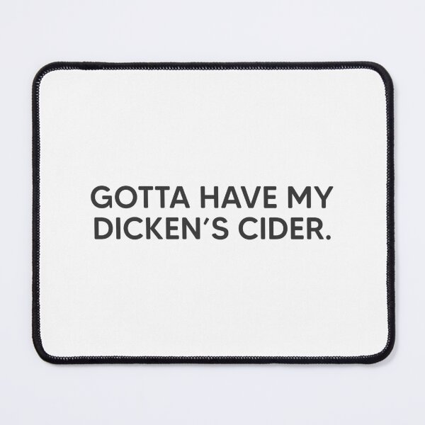 Item preview, Gotta Have My Dicken's Cider. designed and sold by mantrasupply.