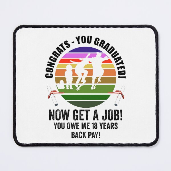 Item preview, Congrats. You graduated! Now get a job! Funny words of wisdom. designed and sold by TJHstudio.