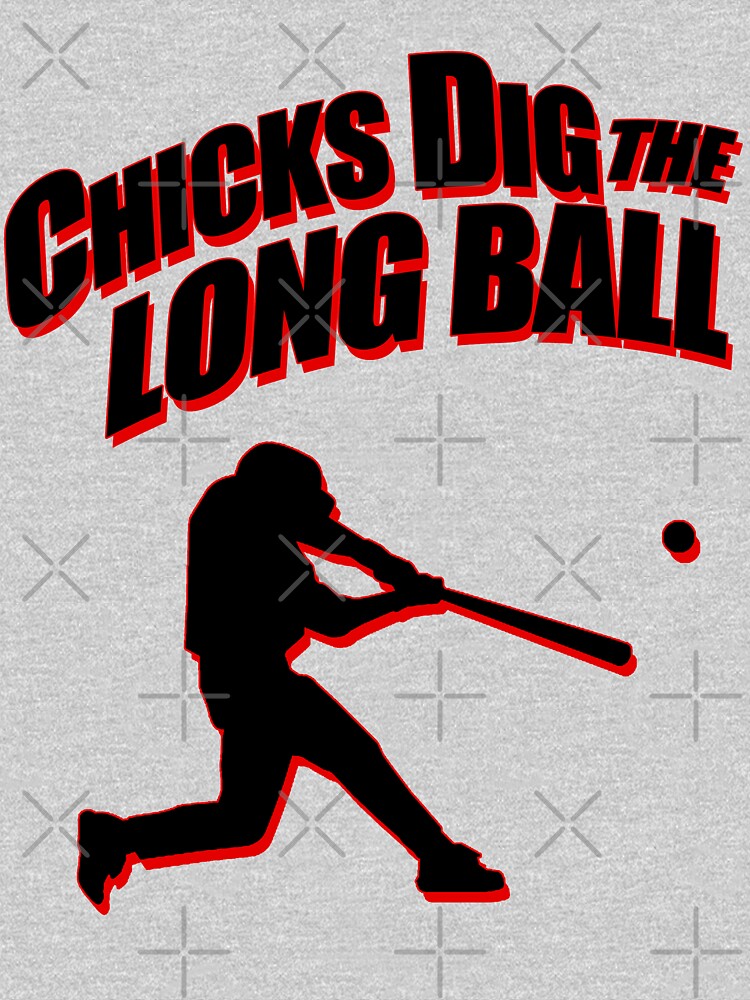 chicks-dig-the-long-ball-t-shirt-for-sale-by-jtk667-redbubble