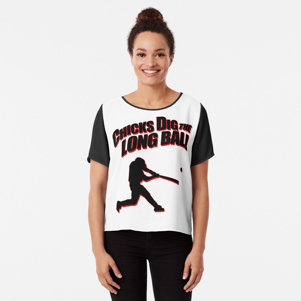 Chicks dig the long ball best sale baseball shirt