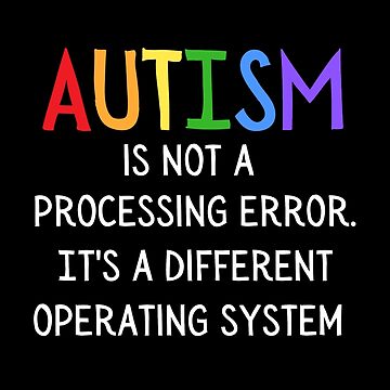Artwork thumbnail, Autism is not a processing error. It's a different operating system by FatCatProds