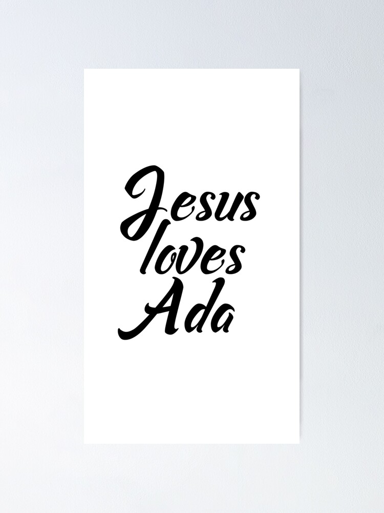 "Jesus loves Ada" Poster by Shalomjoy Redbubble