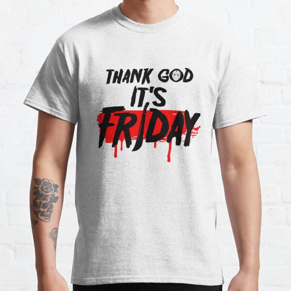 Thank God, it's Friday! Classic T-Shirt
