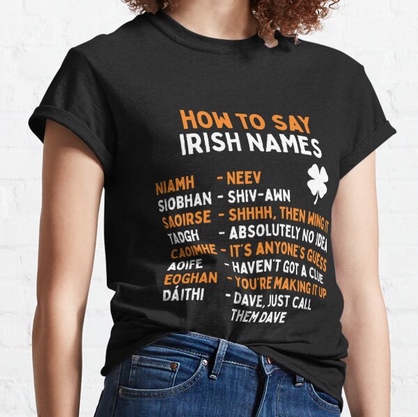 How To Say Irish Names Classic T-Shirt
