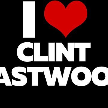 Vorschaubild zum Design I Love Clint Eastwood (White Text) von theartcreatore