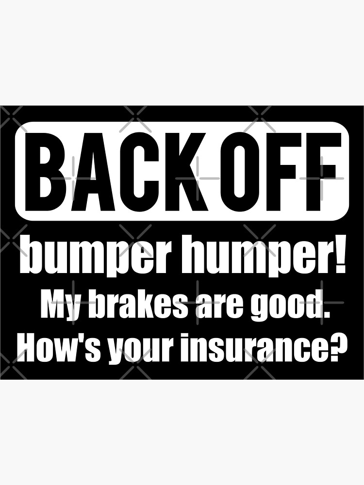 Funny Sticker BACK OFF BUMPER HUMPER MY BRAKES ARE GOOD. HOW S