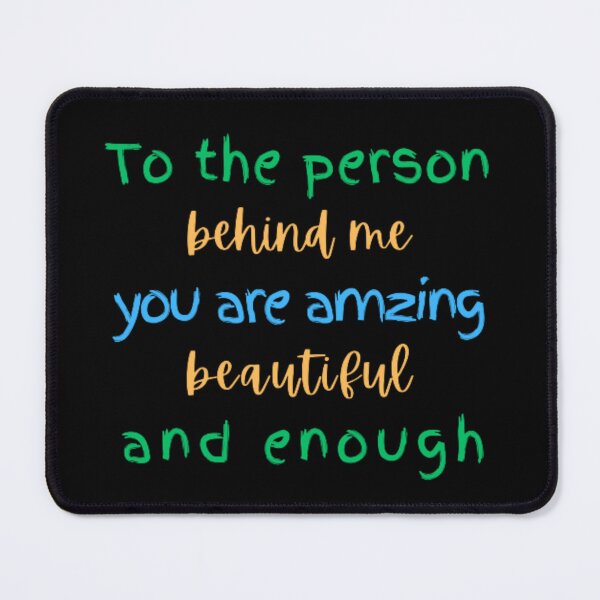 Item preview, To the person behind me you are amazing beautiful and enough, beautiful designed and sold by TeePassion.