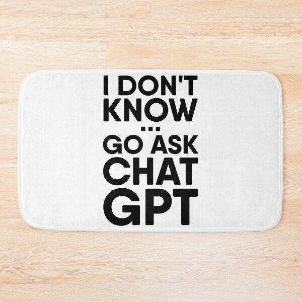 Item preview, I Dont Know... Go Ask Chat GPT black font designed and sold by RiciPaneto.