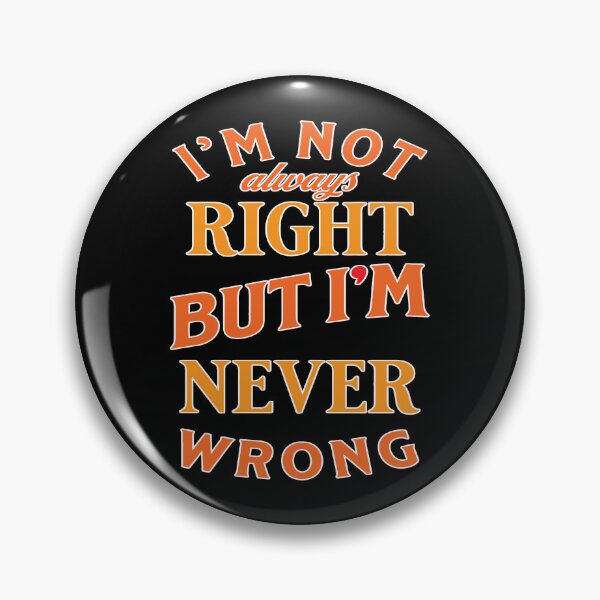 Item preview, I'm not always right but i'm never wrong designed and sold by Melcu.