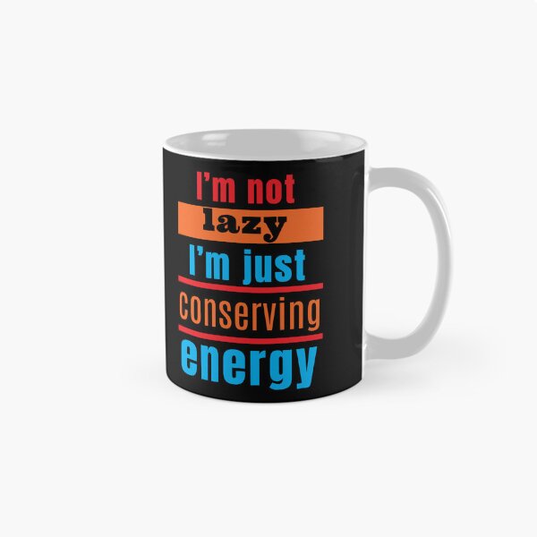 Item preview, I'm not lazy, I'm just conserving energy designed and sold by Melcu.