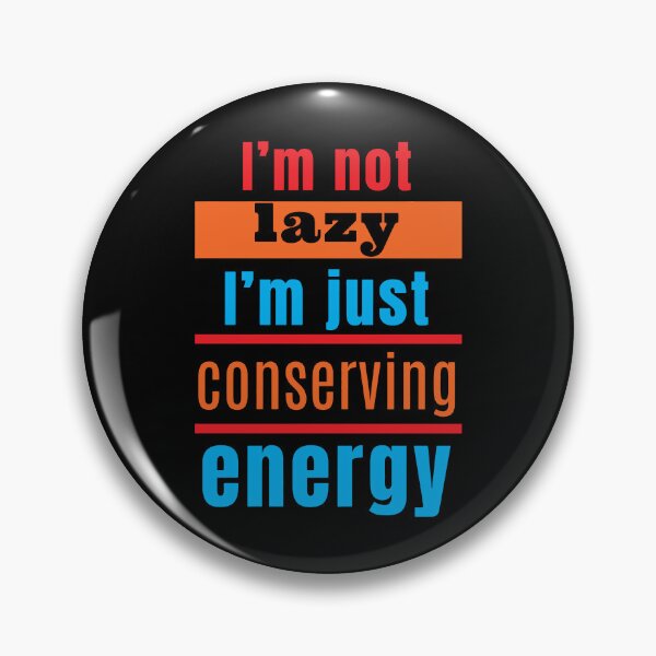 Item preview, I'm not lazy, I'm just conserving energy designed and sold by Melcu.