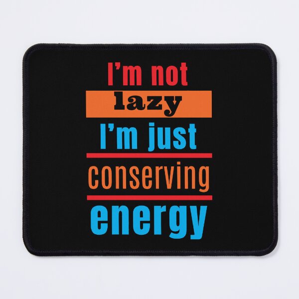 Item preview, I'm not lazy, I'm just conserving energy designed and sold by Melcu.