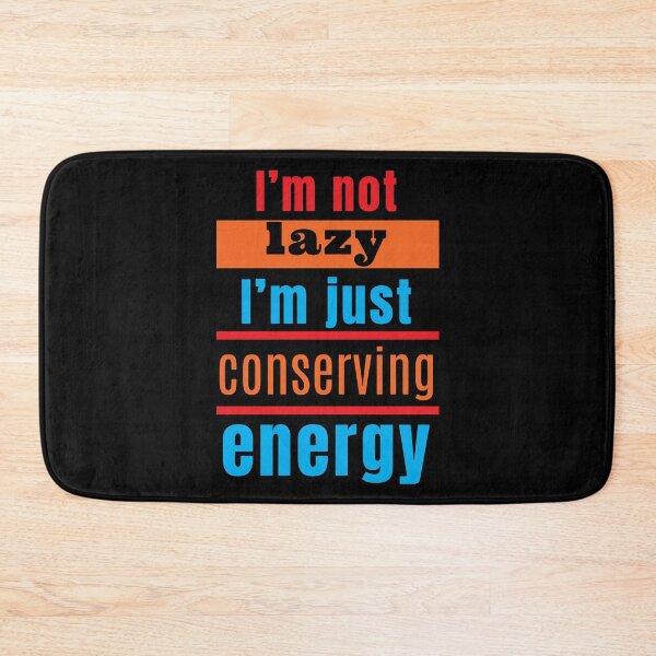 Item preview, I'm not lazy, I'm just conserving energy designed and sold by Melcu.