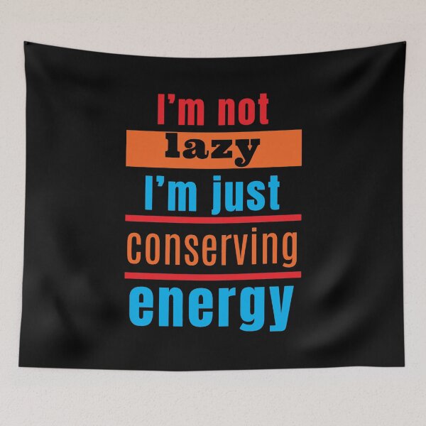 Item preview, I'm not lazy, I'm just conserving energy designed and sold by Melcu.