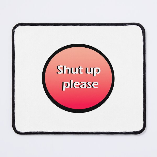 Item preview, Shut Up Please designed and sold by shannonigans019.