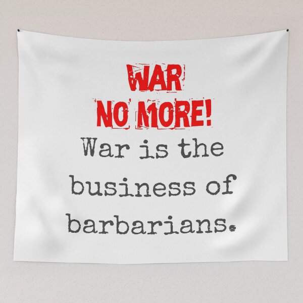 Item preview, War Is The Business Of Barbarians - Anti-War Quote designed and sold by CrankyOldDude.