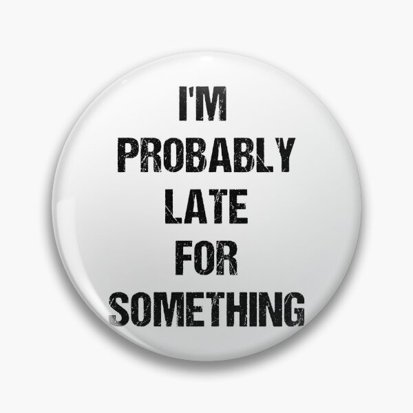 Item preview, I'm Probably Late for Something Black Text Based Design designed and sold by CGSGraphics.