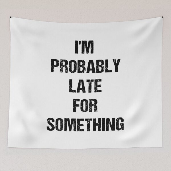 Item preview, I'm Probably Late for Something Black Text Based Design designed and sold by CGSGraphics.