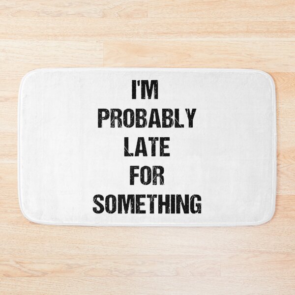 Item preview, I'm Probably Late for Something Black Text Based Design designed and sold by CGSGraphics.