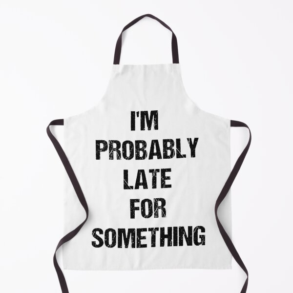 Item preview, I'm Probably Late for Something Black Text Based Design designed and sold by CGSGraphics.