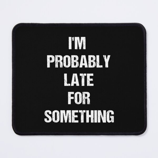 Item preview, I'm Probably Late for Something White Text Based Design designed and sold by CGSGraphics.